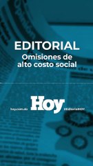 Editorial HOY :  Omisiones de alto costo social