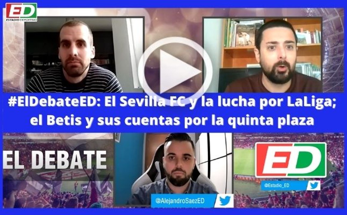 #ElDebateED: El Sevilla FC y la lucha por LaLiga; el Betis y sus cuentas por la quinta plaza