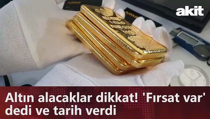 Altın alacaklar dikkat! 'Fırsat var' dedi ve tarih verdi