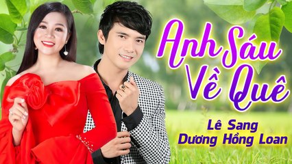 Anh Sáu Về Quê - Lê Sang v? Dương Hồng Loan