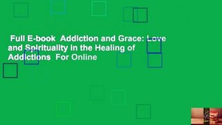Full E-book  Addiction and Grace: Love and Spirituality in the Healing of Addictions  For Online