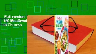 Full version  Salud! Vegan Mexican Cookbook: 150 Mouthwatering Recipes from Tamales to Churros
