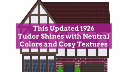 This Updated 1926 Tudor Shines with Neutral Colors and Cozy Textures