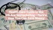 Health Care Costs in the US Are Skyrocketing—Here's How You Can Save Money
