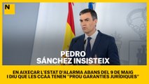 Sánchez insisteix a aixecar l'Estat d'alarma el 9 de maig i creu que les CCAA tenen 