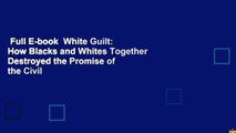 Full E-book  White Guilt: How Blacks and Whites Together Destroyed the Promise of the Civil