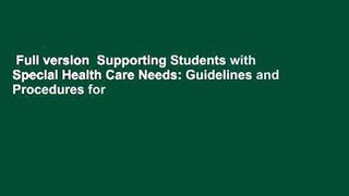 Full version  Supporting Students with Special Health Care Needs: Guidelines and Procedures for