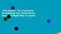 Full version  Ten Arguments for Deleting Your Social Media Accounts Right Now Complete