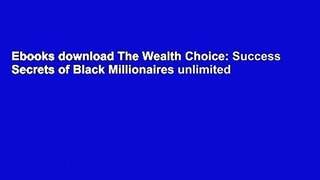 Ebooks download The Wealth Choice: Success Secrets of Black Millionaires unlimited