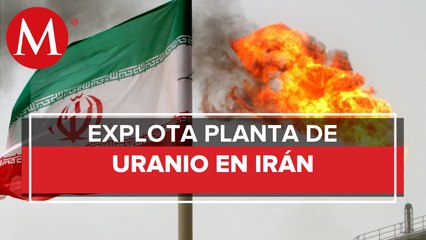 Irán reporta explosión en planta de uranio y acusa a Israel de sabotaje