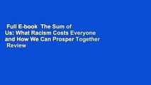 Full E-book  The Sum of Us: What Racism Costs Everyone and How We Can Prosper Together  Review