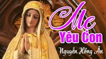 Mẹ Yêu Con - Nguyễn Hồng Ân  Thánh Ca Mẹ Maria Hay Nhất - St: Phạm Đức Huyến