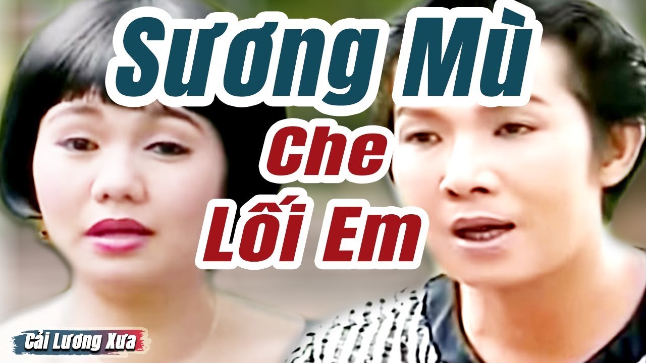 Cải Lương Xưa : Sương Mù Che Lối Em - Vũ Linh Ngọc Huyền  cải lương xã hội Mới Hay Nhất