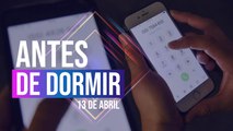 Antes de dormir | Resumen de noticias | 13 de abril