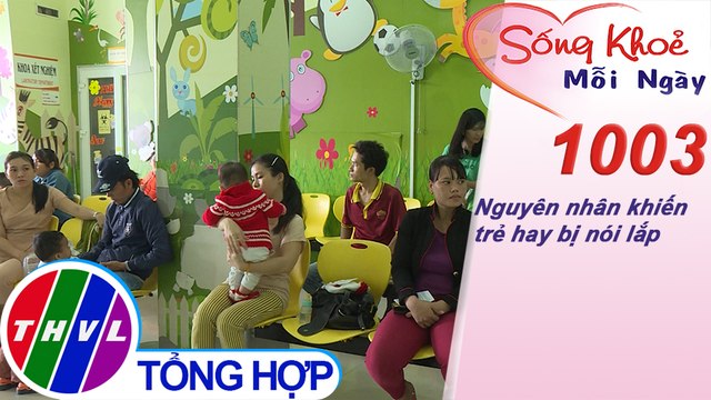Nguyên nhân khiến trẻ hay bị nói lắp ​| Sống khỏe mỗi ngày - Kỳ 1003