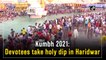 Kumbh Mela 2021: Devotees take holy dip in Haridwar