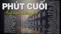 PHÚT CUỐI, XIN CÒN GỌI TÊN NHAU  - Dòng Nhạc Tình Ca Xưa Phòng Trà Mang Nhiều Nỗi Niềm Nghe Là Khóc