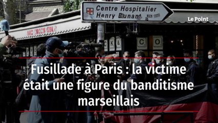 Fusillade à Paris : la victime était une figure du banditisme marseillais