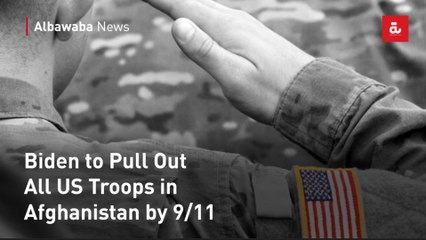 Biden to Pull Out All US Troops in Afghanistan by 9/11