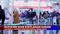 İki Bakan Rusya'ya gidiyor! Rusya'nın kararına ilişkin Bakan Mevlüt Çavuşoğlu'dan çarpıcı açıklama