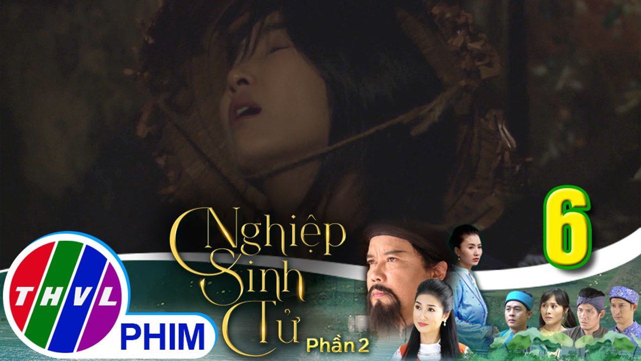 Nghiệp sinh tử - Phần 2 | Tập 6[1]: Huyền Thị gặp nguy hiểm khi đi tìm tung tích kẻ đào trộm mộ