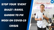 Stop your ‘event baazi’: Rahul Gandhi to PM Modi on Covid-19 crisis