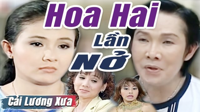 Cải Lương Xưa : Hoa Hai Lần Nở - Vũ Linh Thanh Ngân cải lương xã hội hay Mới Nhất