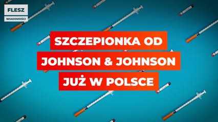 Szczepionka od Johnson & Johnson już w Polsce