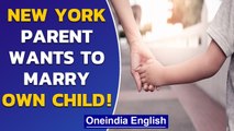 New York parent files lawsuit to seek permission to marry own child| Oneindia News