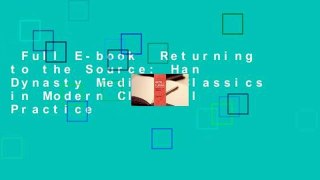 Full E-book  Returning to the Source: Han Dynasty Medical Classics in Modern Clinical Practice