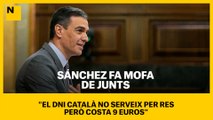 Sánchez fa mofa de Junts: “El DNI català no serveix per res però costa 9 euros