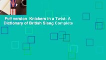 Full version  Knickers in a Twist: A Dictionary of British Slang Complete