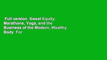 Full version  Sweat Equity: Marathons, Yoga, and the Business of the Modern, Wealthy Body  For