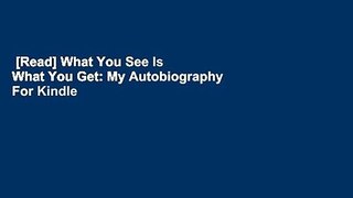[Read] What You See Is What You Get: My Autobiography  For Kindle