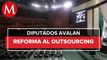 Diputados aprueban en lo general y particular prohibición del 'outsourcing'; va al Senado