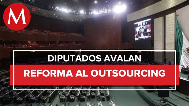 Diputados aprueban en lo general y particular prohibición del 'outsourcing'; va al Senado