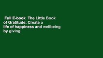 Full E-book  The Little Book of Gratitude: Create a life of happiness and wellbeing by giving