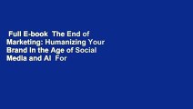 Full E-book  The End of Marketing: Humanizing Your Brand in the Age of Social Media and AI  For