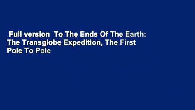 Full version To The Ends Of The Earth: The Transglobe Expedition, The First Pole To Pole