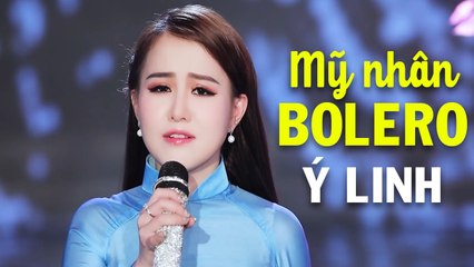 Mỹ Nhân Bolero Cất Tiếng Hát Khiến Triệu Người Say Đắm - Ý Linh Bolero 2021