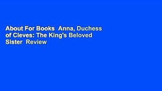 About For Books  Anna, Duchess of Cleves: The King's Beloved Sister  Review