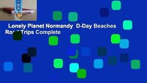 Lonely Planet Normandy  D-Day Beaches Road Trips Complete