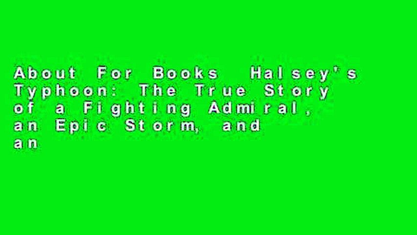 About For Books Halsey S Typhoon The True Story Of A Fighting Admiral An Epic Storm And An Video Dailymotion