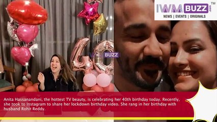 Anita Hassanandani turns 40, shares her lockdown birthday video