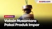 BPOM: Bahan-bahan Vaksin Nusantara Pakai Produk Impor
