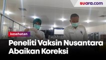 Kepala BPOM RI: Peneliti Vaksin Nusantara Selalu Abaikan Koreksi dari BPOM