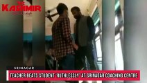 Teacher beats student ‘ruthlessly’ at Srinagar Coaching Centre