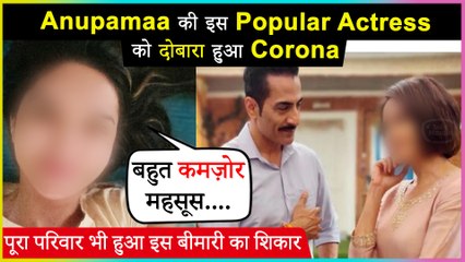 This Actress Of Anupamaa Again Tests Covid-19 Positive After 6 Months