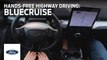Introducing BlueCruise Hands-Free Highway Driving   Ford