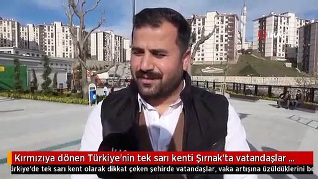 Kırmızıya dönen Türkiye'nin tek sarı kenti Şırnak'ta vatandaşlar artan vakalar nedeni ile tedirgin